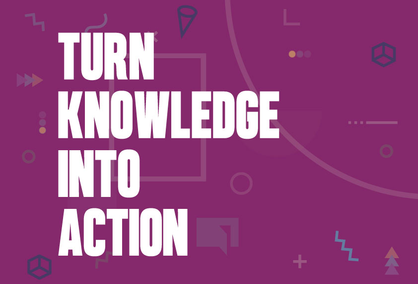 turn knowledge into action